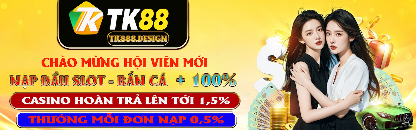 TK88 - Link Độc Quyền Vào Nhà Cái TK88 - Thành Viên Mới 88k 38 Chào mừng hội viên mới TK88, nạp đầu slot bắn cá tặng 100%