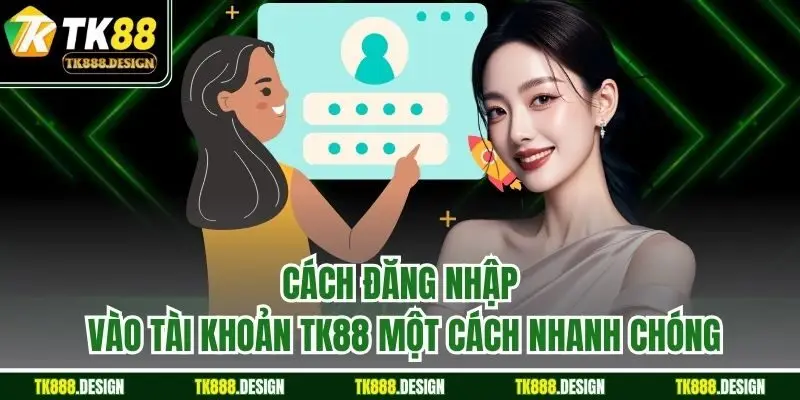 Cách đăng nhập vào tài khoản TK88 một cách nhanh chóng