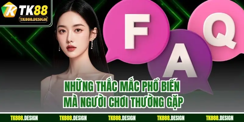 Những thắc mắc phổ biến mà người chơi thường gặp