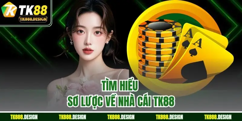 TK88 - Link Độc Quyền Vào Nhà Cái TK88 - Thành Viên Mới 88k 40 Tìm hiểu sơ lược về nhà cái TK88